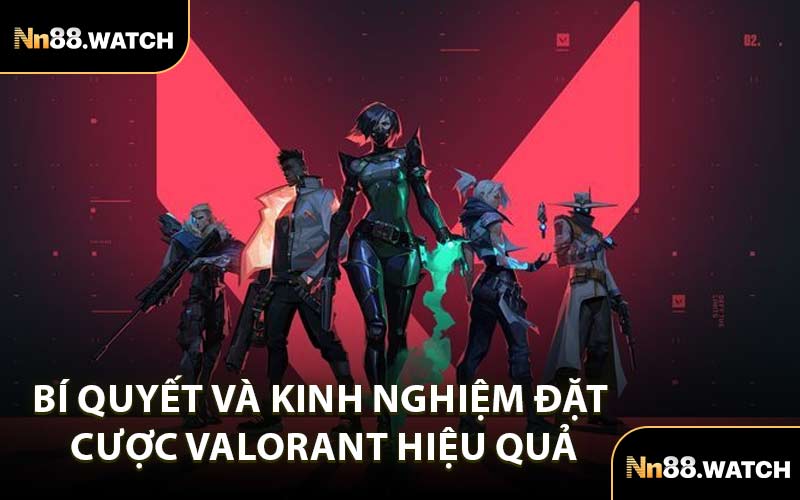 Bí Quyết và Kinh Nghiệm Đặt Cược Valorant Hiệu Quả