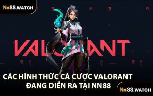Các Hình Thức Cá Cược Valorant Đang Diễn Ra Tại NN88