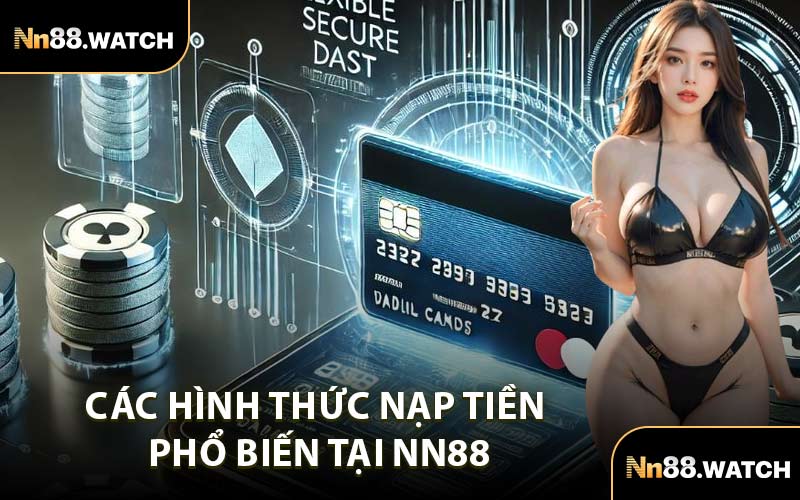 Các Hình Thức Nạp Tiền Phổ Biến Tại NN88