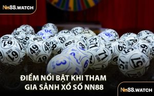 Điểm Nổi Bật Khi Tham Gia Sảnh Xổ Số NN88