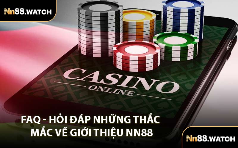FAQ - Hỏi Đáp Những Thắc Mắc Về Giới Thiệu NN88