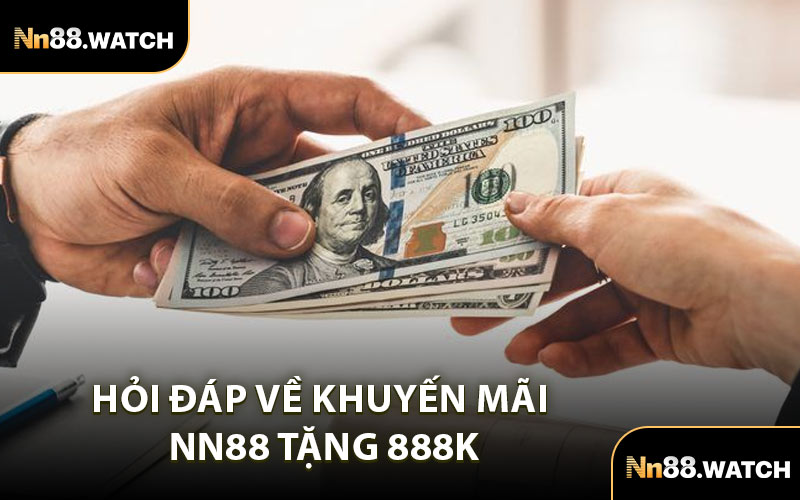 Hỏi Đáp Về Khuyến Mãi NN88 Tặng 888K