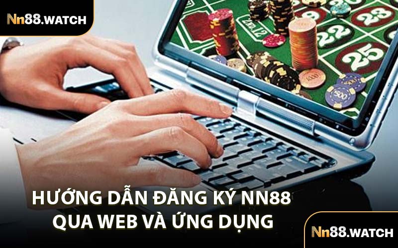 Hướng Dẫn Đăng Ký NN88 Qua Web và Ứng Dụng