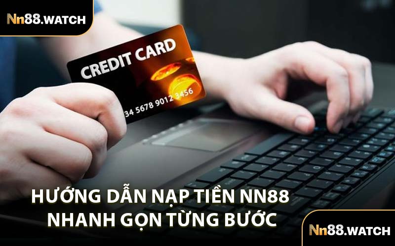 Hướng Dẫn Nạp Tiền NN88 Nhanh Gọn Từng Bước