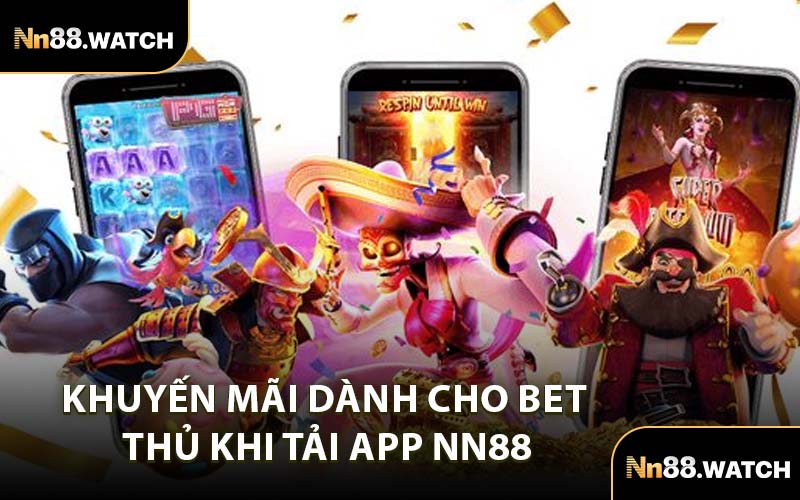 Khuyến Mãi Dành Cho Bet Thủ Khi Tải App NN88