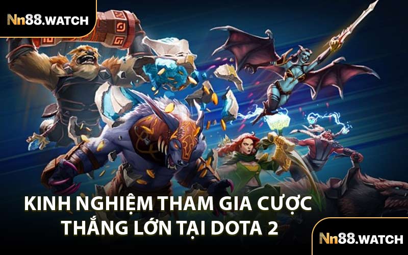 Kinh Nghiệm Tham Gia Cược Thắng Lớn Tại DOTA 2