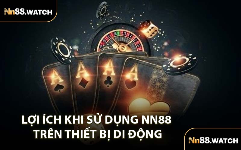 Lợi ích khi sử dụng NN88 trên thiết bị di động