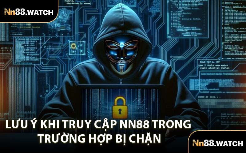 Lưu Ý Khi Truy Cập NN88 Trong Trường Hợp Bị Chặn