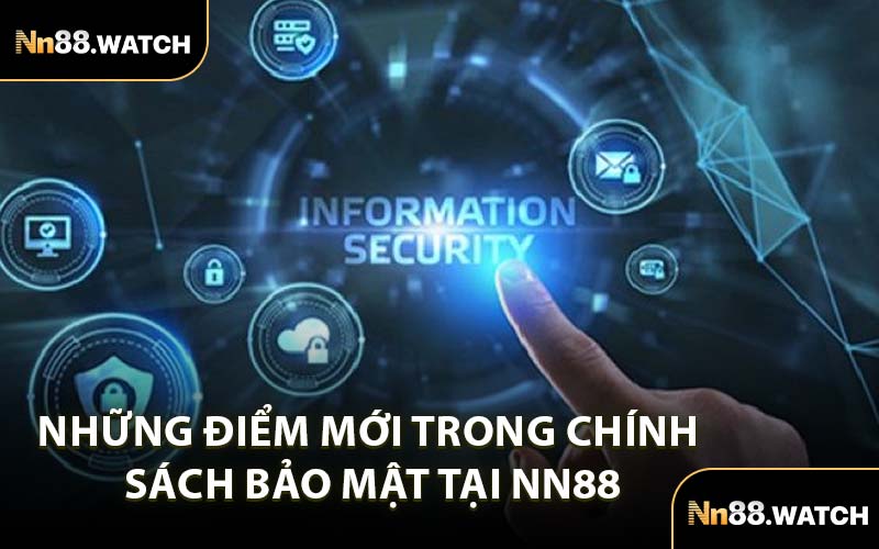 Những Điểm Mới Trong Chính Sách Bảo Mật Tại NN88