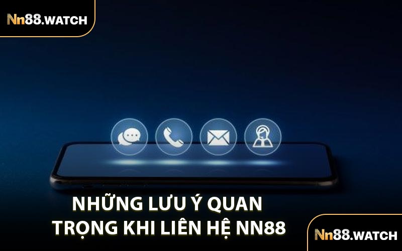 Những Lưu Ý Quan Trọng Khi Liên Hệ NN88
