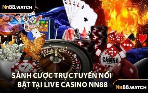 Sảnh Cược Trực Tuyến Nổi Bật Tại Live Casino NN88