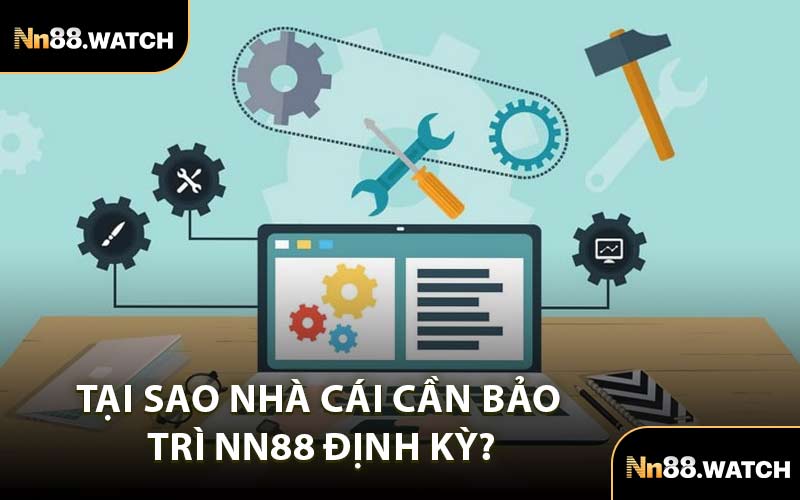 Tại Sao Nhà Cái Cần Bảo Trì NN88 Định Kỳ?